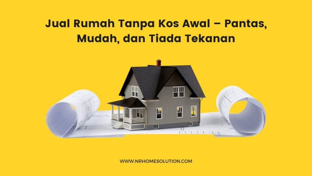 Jual Rumah Tanpa Kos Awal – Pantas, Mudah, dan Tiada Tekanan