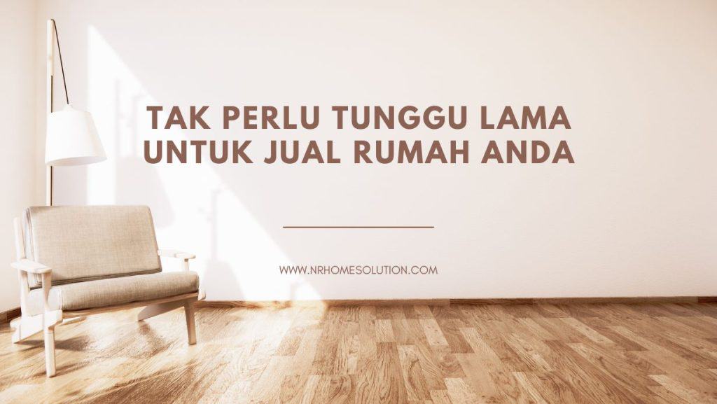 Tak Perlu Tunggu Lama untuk Jual Rumah Anda